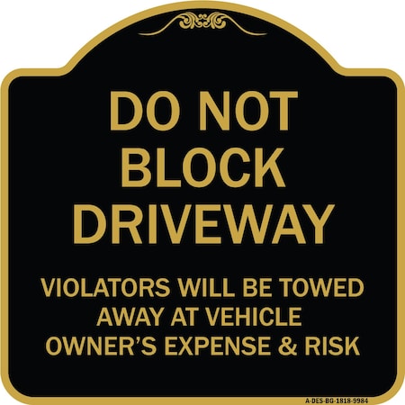 Signmission Designer Series-Do Not Block Driveway Violators Will Be Towed Away Vehicle, 18" x 18", BG-1818-9984 A-DES-BG-1818-9984